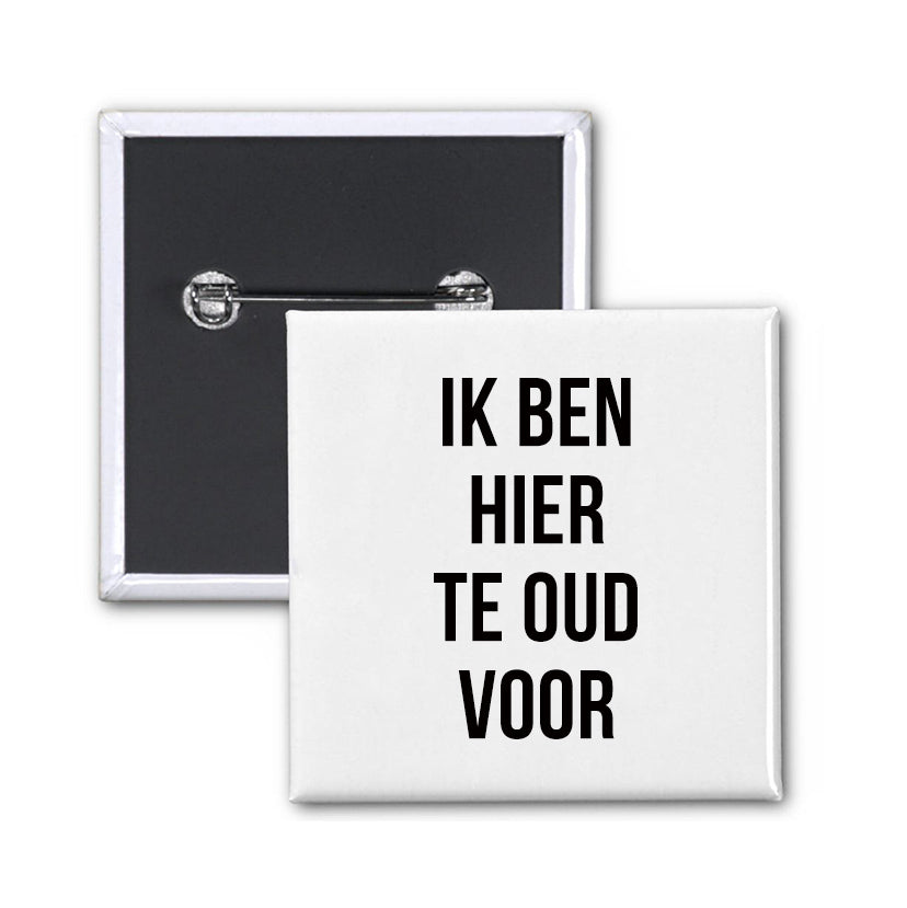 Button - IK BEN HIER TE OUD VOOR